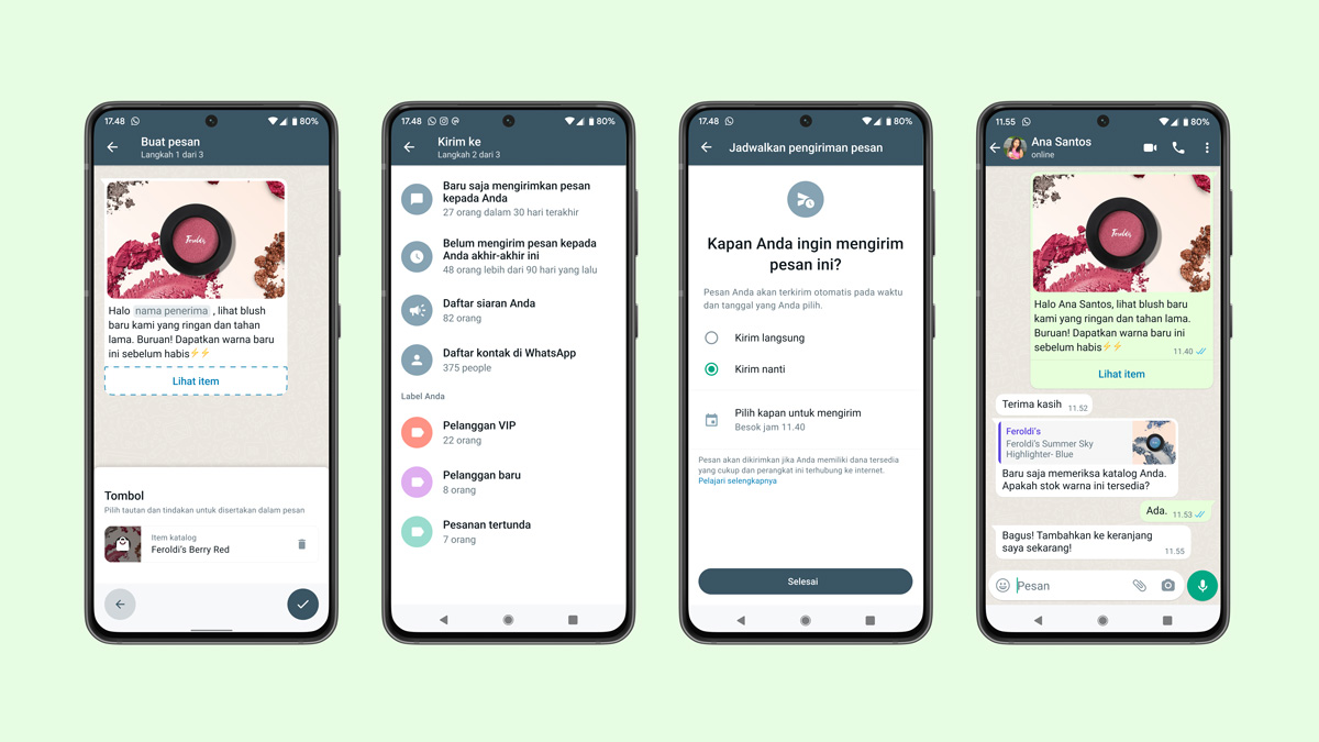 Quatre écrans de smartphone affichant les étapes à suivre pour créer un message WhatsApp personnalisé d’une entreprise à sa clientèle. Le premier écran montre une marque de maquillage créant un message personnalisé pour son nouveau fard à joues longue tenue. Le deuxième écran montre une liste de contacts à qui envoyer le message. Le troisième écran montre une option qui permet de choisir entre envoyer le message immédiatement ou le programmer pour plus tard. Le quatrième écran montre une conversation WhatsApp entre la marque de maquillage et Ana Santos. Ana reçoit un message concernant le nouveau fard à joues et demande si une autre couleur est disponible. La marque de maquillage confirme la disponibilité de la couleur et Ana l’ajoute à son panier.